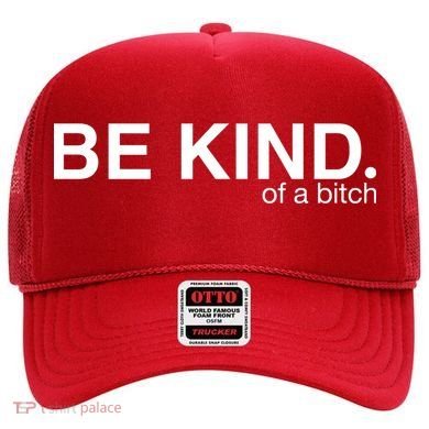 Be Kind Of A Bitch Hat