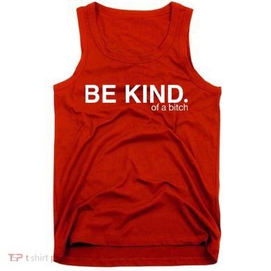 Be Kind Of A Bitch Tank Top