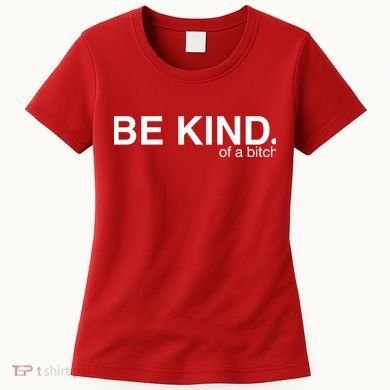 Be Kind Of A Bitch Women's T-Shirt