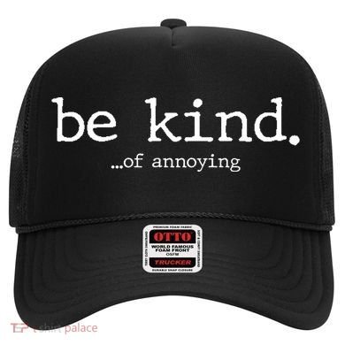 Be Kind Of Annoying Funny Sarcastic Sarcasm Joke Hat