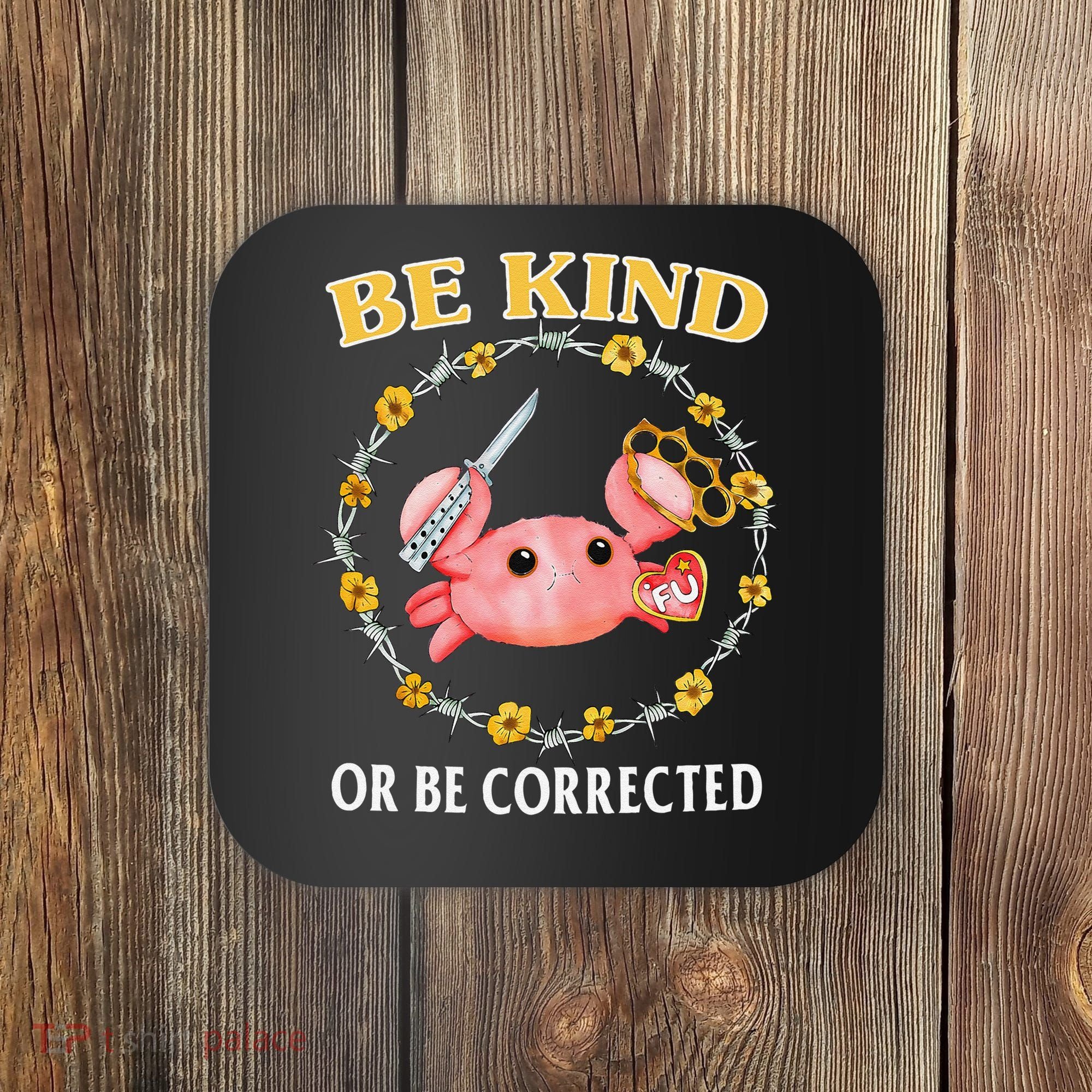 Be Kind Or Be Corrected Funny Crab Meme 1 Coaster