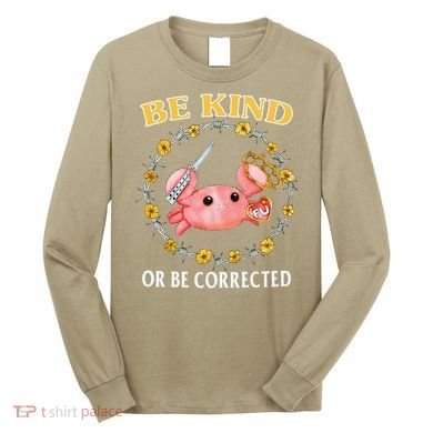 Be Kind Or Be Corrected Funny Crab Meme 1 Long Sleeve Shirt