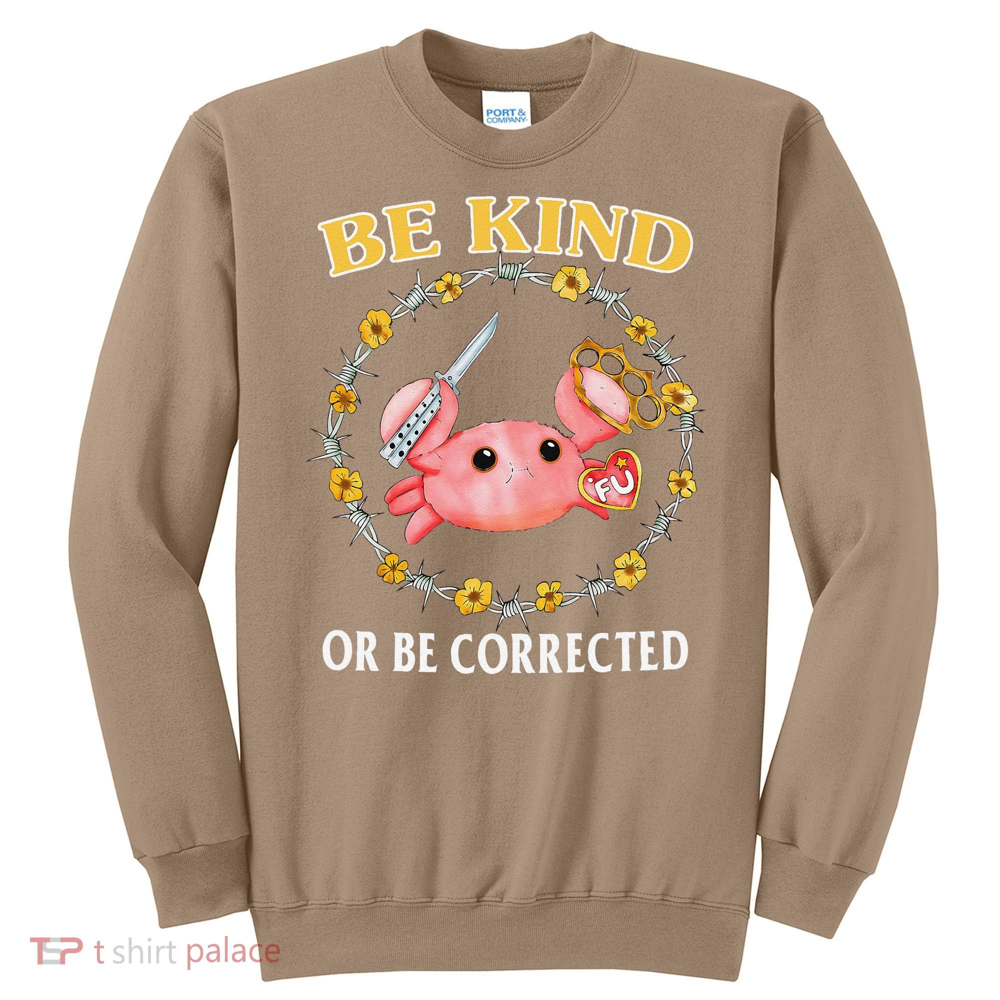 Be Kind Or Be Corrected Funny Crab Meme 1 Sweatshirt