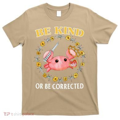 Be Kind Or Be Corrected Funny Crab Meme 1 T-Shirt