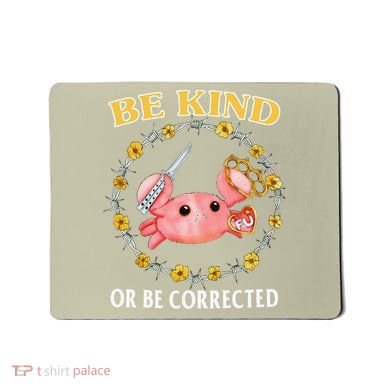Be Kind Or Be Corrected Funny Crab Meme 1 Mousepad