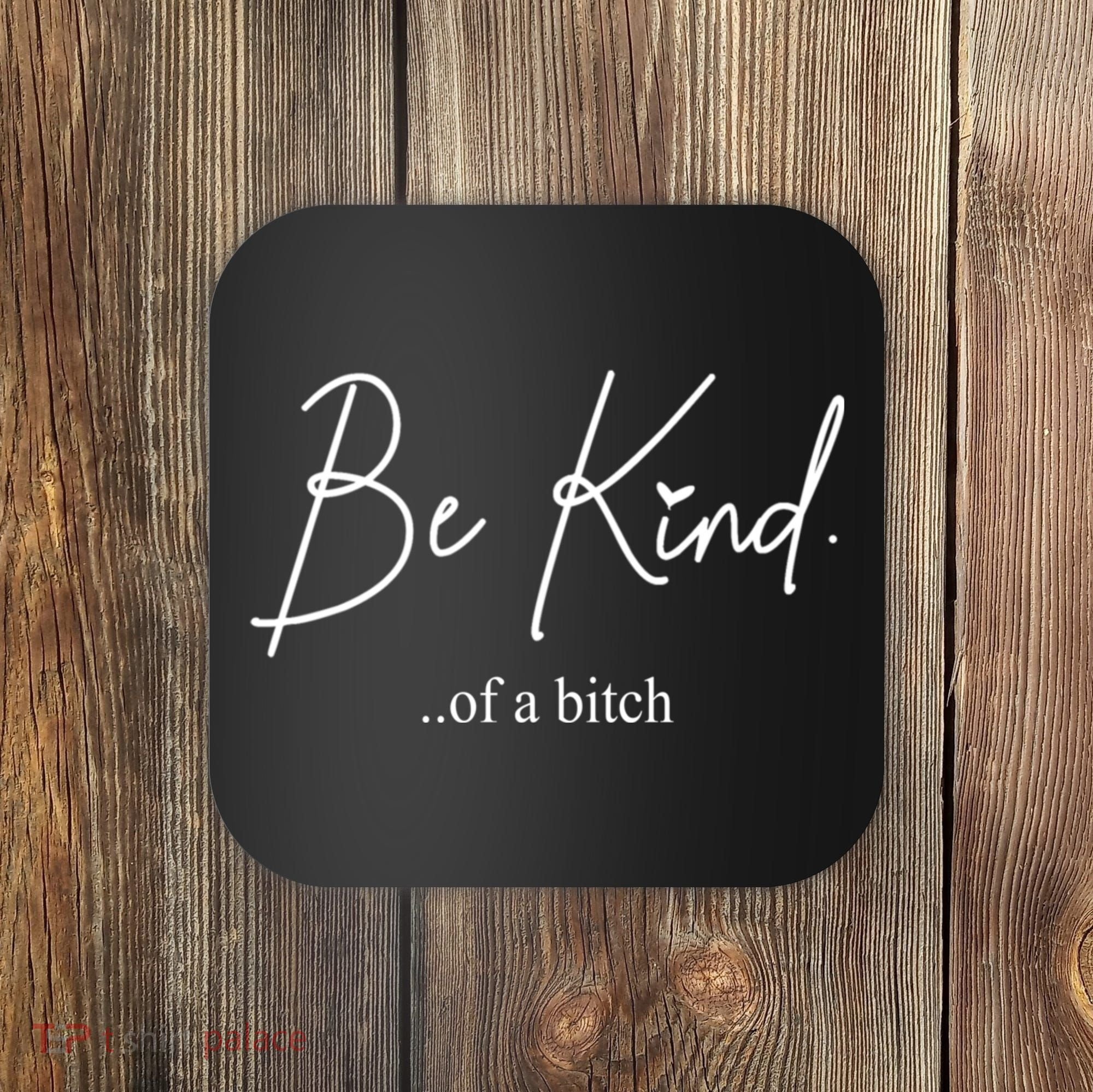 Be Kind Of A Bitch Funny Coaster
