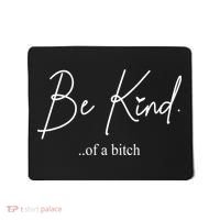 Be Kind Of A Bitch Funny Mousepad thumb 0