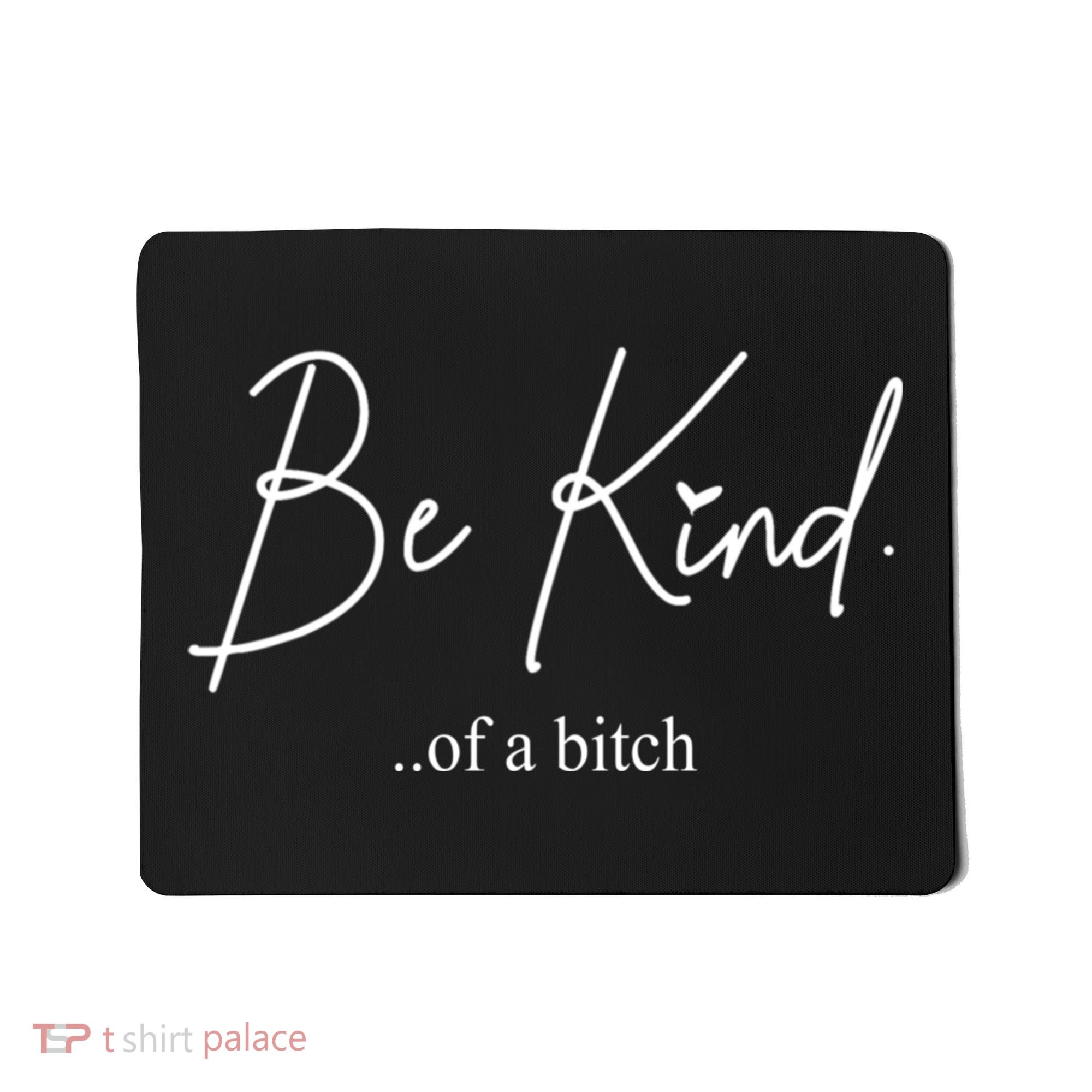 Be Kind Of A Bitch Funny Mousepad