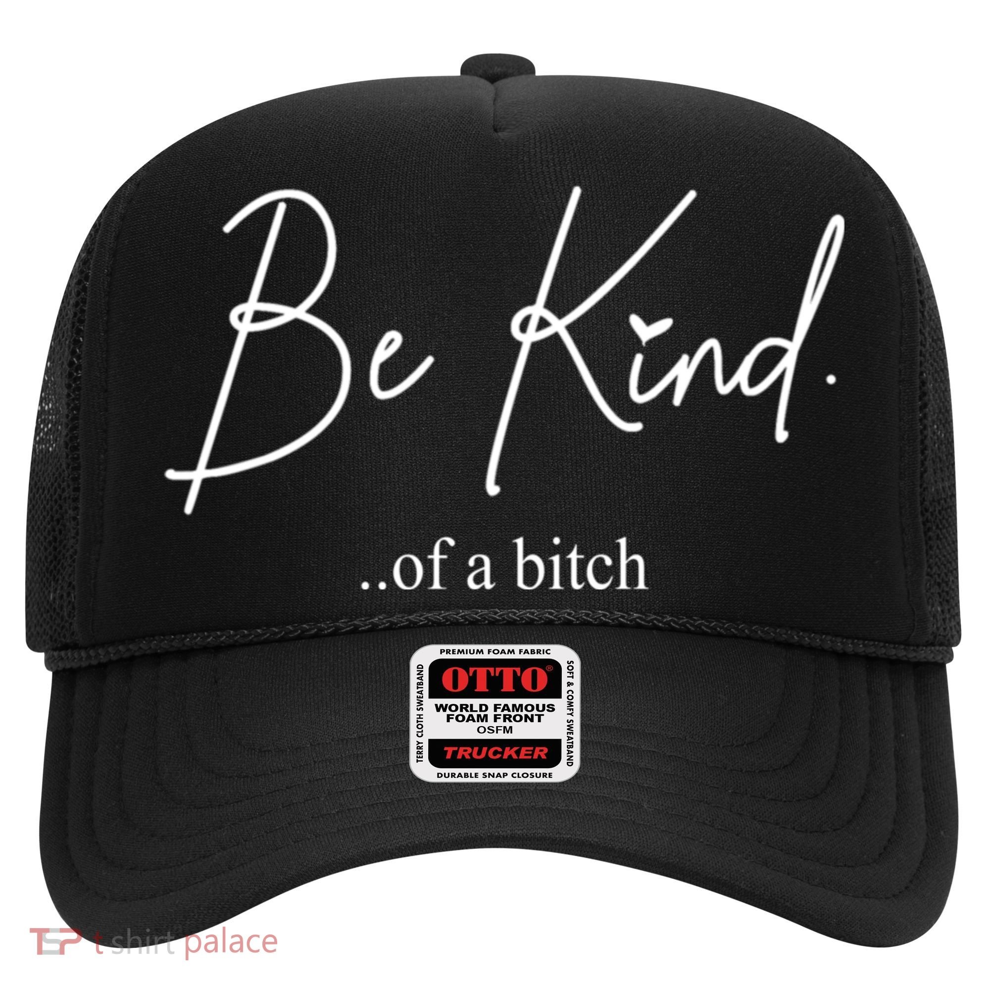 Be Kind Of A Bitch Funny Hat