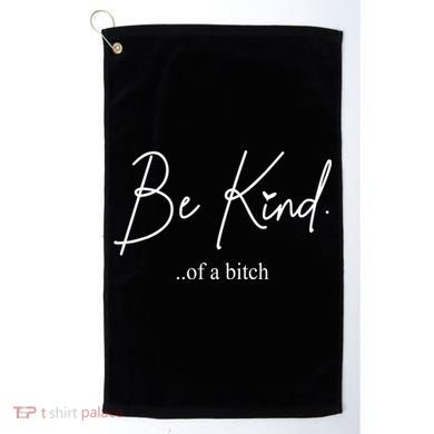 Be Kind Of A Bitch Funny Golf Towel