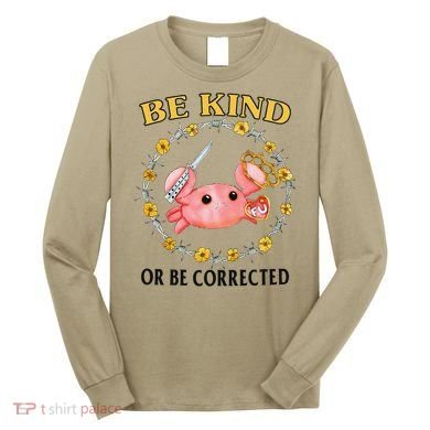 Be Kind Or Be Corrected Funny Crab Meme Long Sleeve Shirt