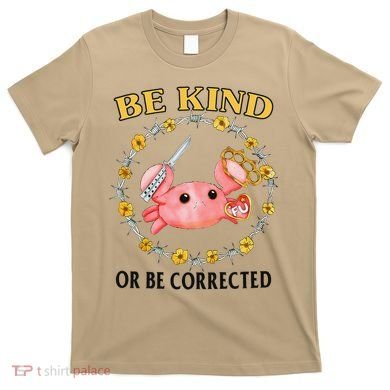 Be Kind Or Be Corrected Funny Crab Meme T-Shirt