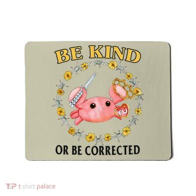 Be Kind Or Be Corrected Funny Crab Meme Mousepad