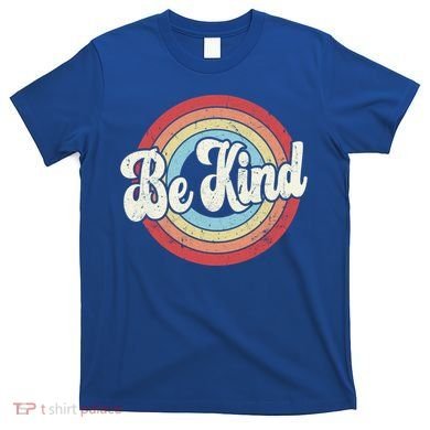 Be Kind Retro Vintage Distressed Motivation Inspiration Meaningful Gift T-Shirt