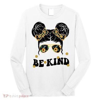 Be Kind Sunflower Hair Bun Spring Long Sleeve Shirt