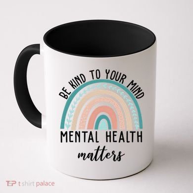 Be Kind To Your Mind Mental Health Matters Rainbow Coffee Mug