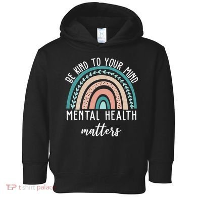 Be Kind To Your Mind Mental Health Matters Rainbow Toddler Hoodie