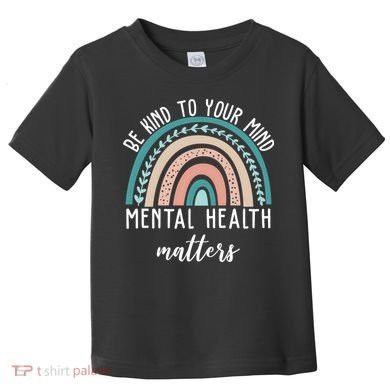 Be Kind To Your Mind Mental Health Matters Rainbow Toddler T-Shirt