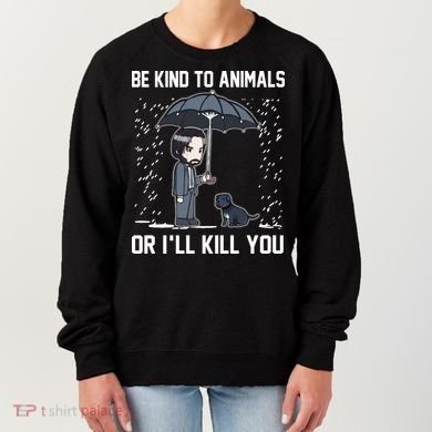 Be Kind To Animals Or I Will Kill You Women's Sweatshirt