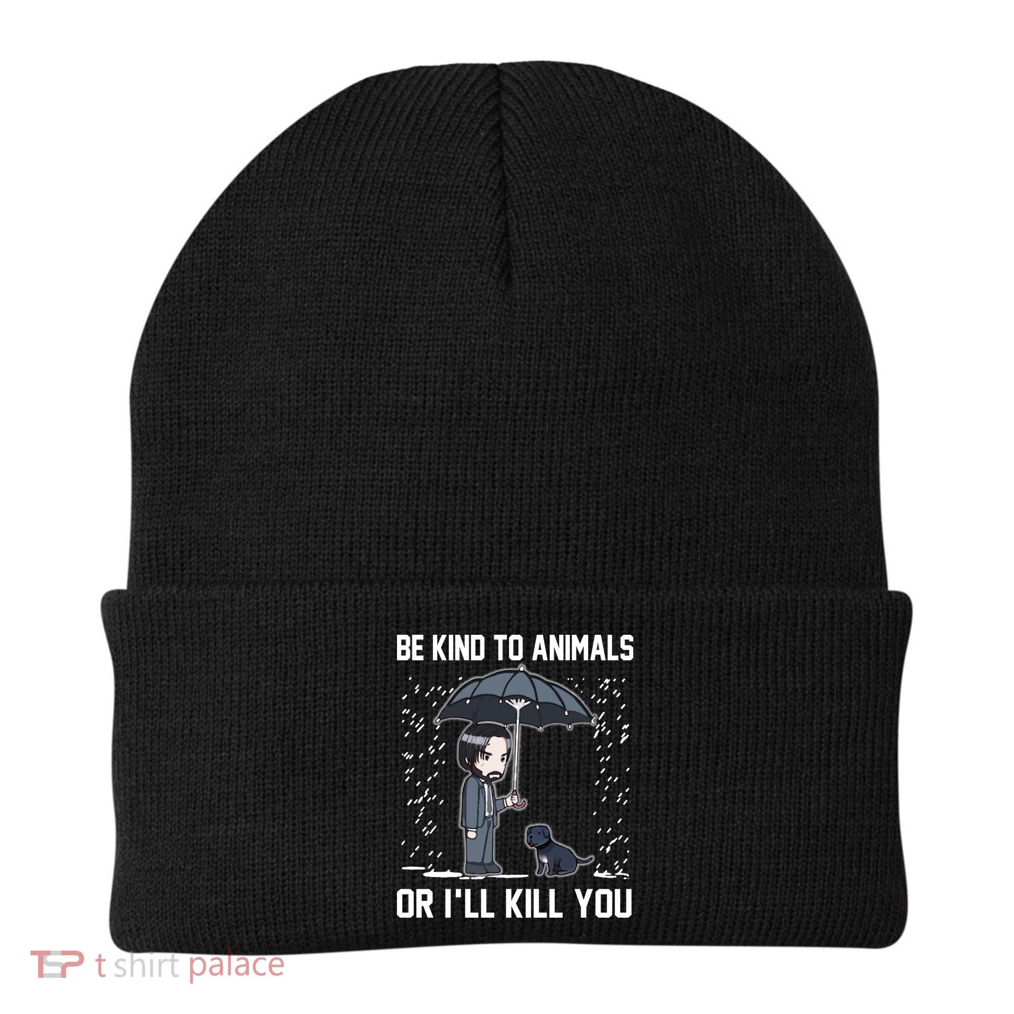 Be Kind To Animals Or I Will Kill You Beanie