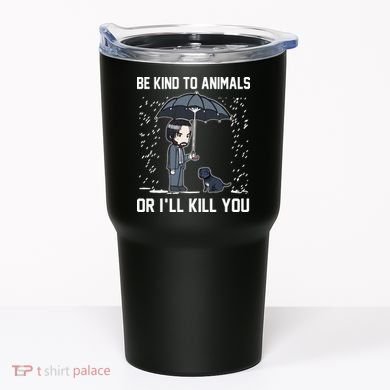 Be Kind To Animals Or I Will Kill You Tumbler