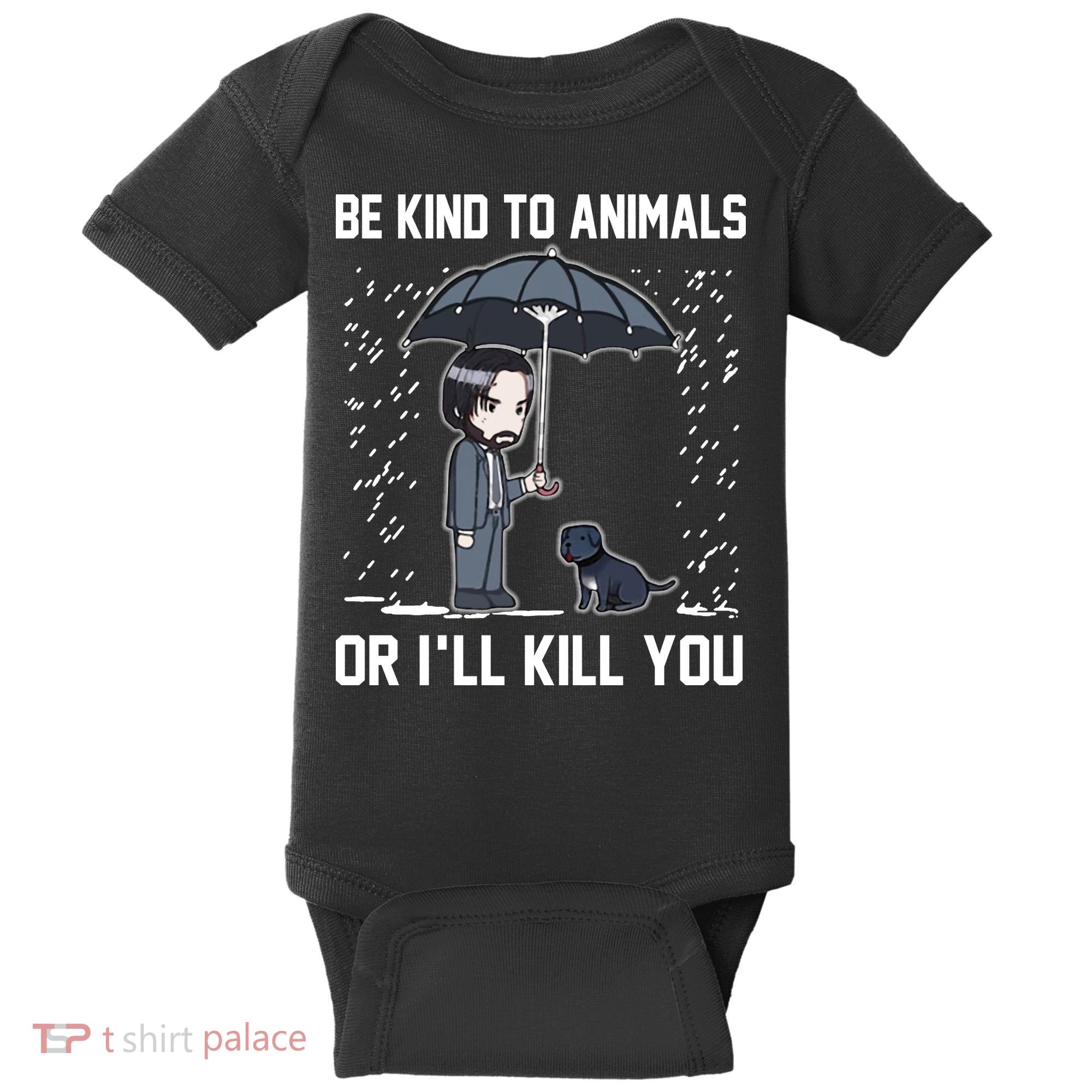 Be Kind To Animals Or I Will Kill You Baby Bodysuit