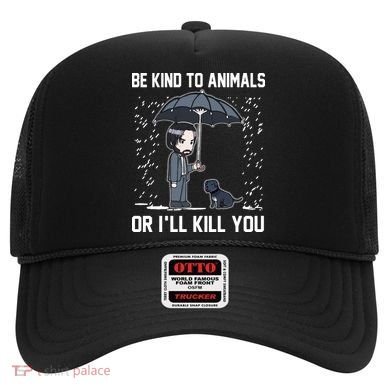 Be Kind To Animals Or I Will Kill You Hat