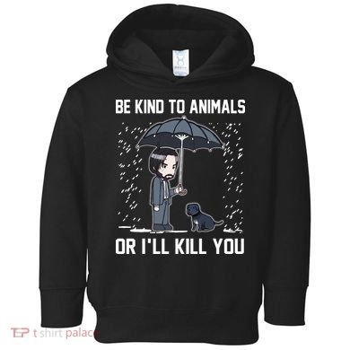 Be Kind To Animals Or I Will Kill You Toddler Hoodie
