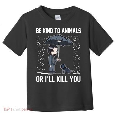 Be Kind To Animals Or I Will Kill You Toddler T-Shirt