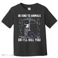 Be Kind To Animals Or I Will Kill You Toddler T-Shirt thumb 0