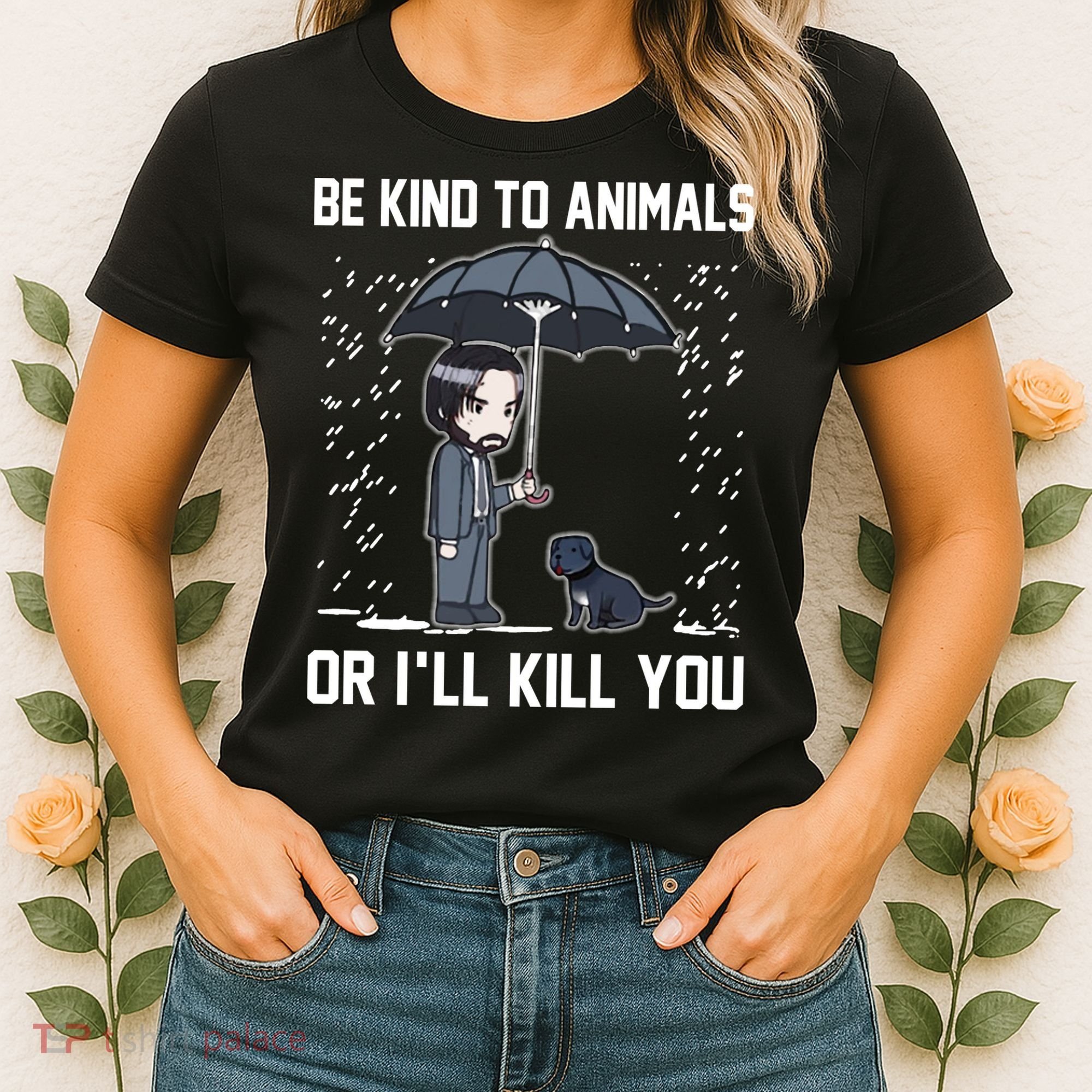 Be Kind To Animals Or I Will Kill You Women's T-Shirt