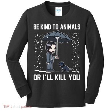 Be Kind To Animals Or I Will Kill You Kids Long Sleeve Shirt