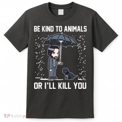 Be Kind To Animals Or I Will Kill You T-Shirt