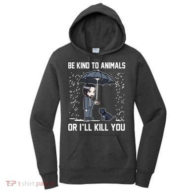 Be Kind To Animals Or I Will Kill You Women's Hoodie