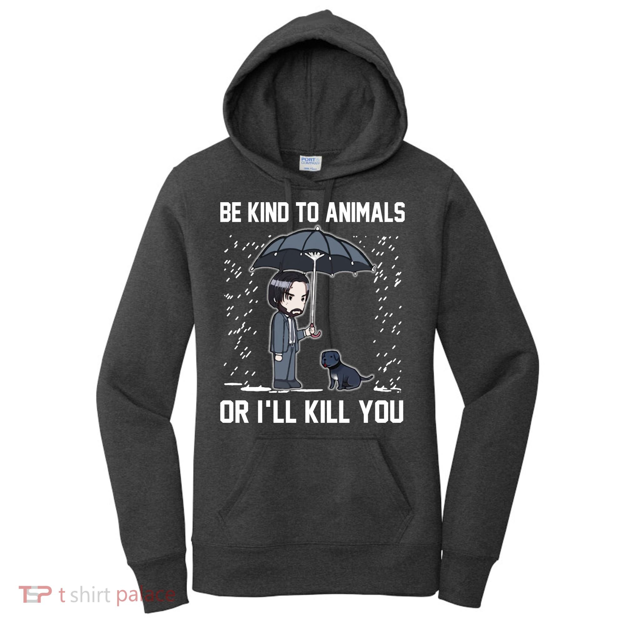 Be Kind To Animals Or I Will Kill You Women's Hoodie
