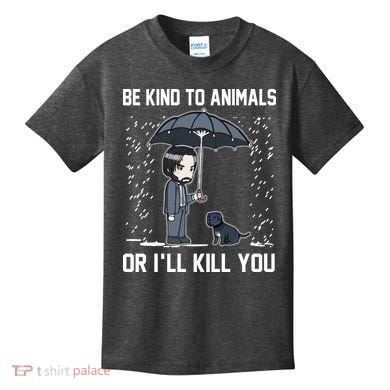 Be Kind To Animals Or I Will Kill You Kids T-Shirt