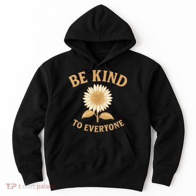 Be Kind to Everyone Hoodie