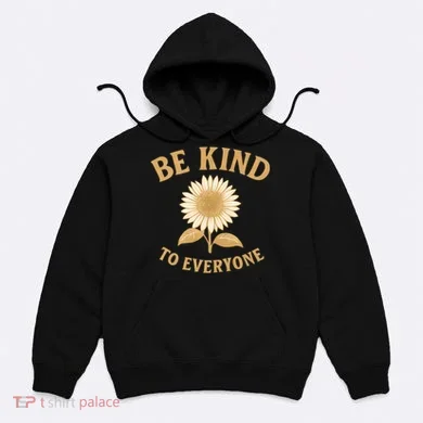 Be Kind to Everyone Hoodie