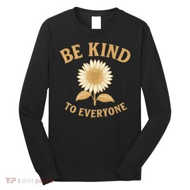 Be Kind to Everyone Long Sleeve Shirt
