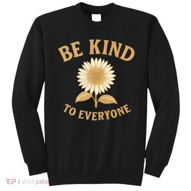 Be Kind to Everyone Sweatshirt