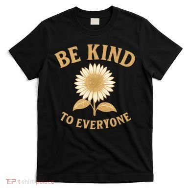 Be Kind to Everyone T-Shirt