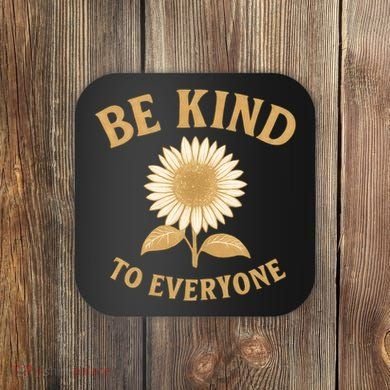 Be Kind to Everyone Coaster