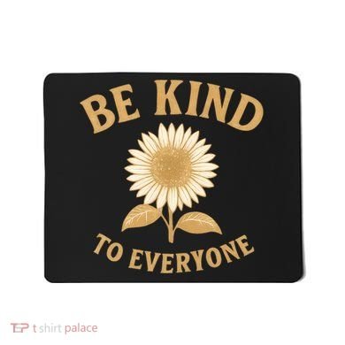 Be Kind to Everyone Mousepad