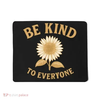 Be Kind to Everyone Mousepad