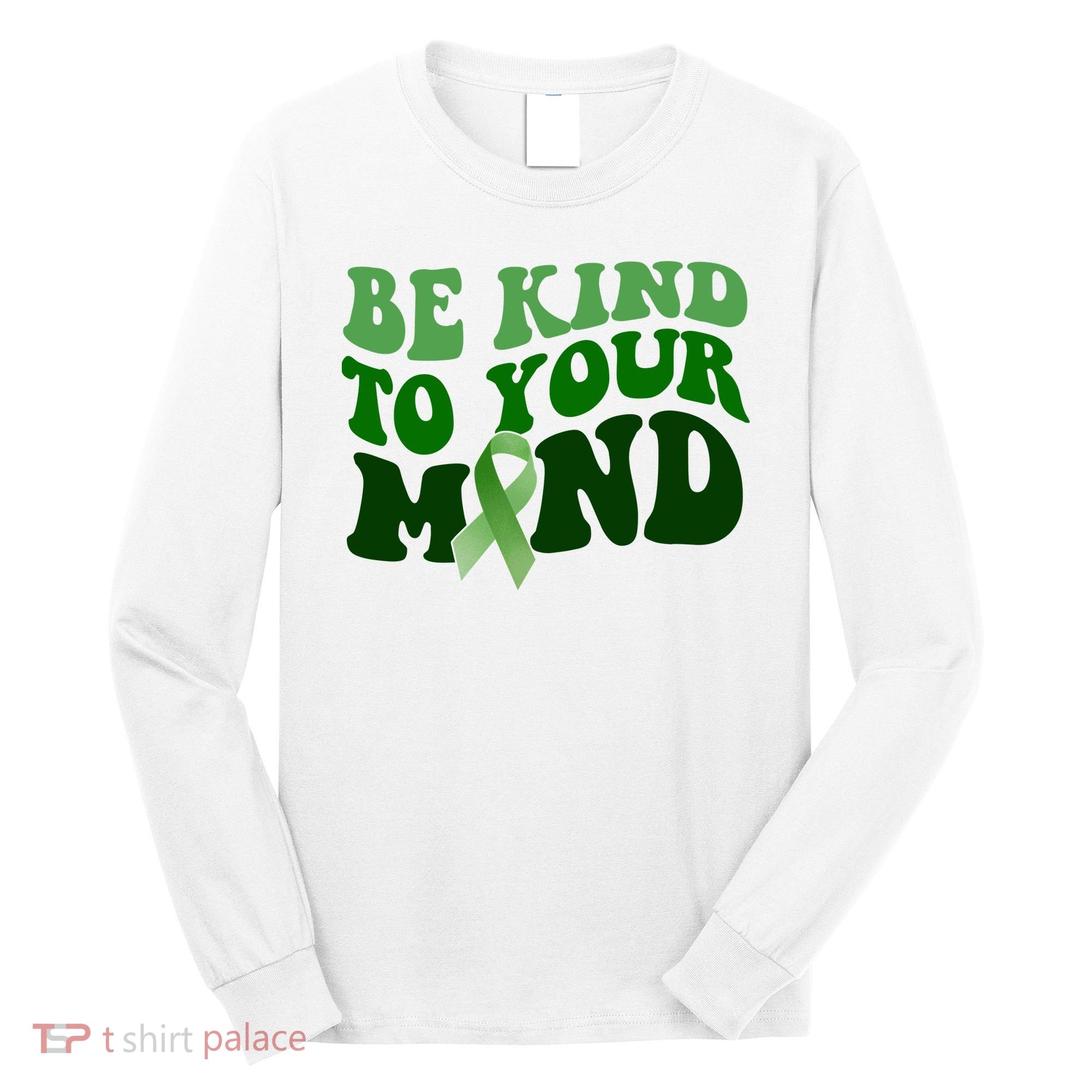 Be Kind To Your Mind Mental Health Awareness Ribbon Long Sleeve Shirt