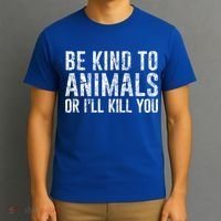 Be Kind To Animals Or I'll Kill You Funny Animal Lover Cute Gift T-Shirt thumb 3