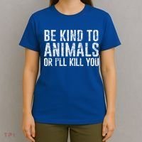 Be Kind To Animals Or I'll Kill You Funny Animal Lover Cute Gift T-Shirt thumb 4