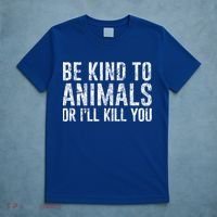 Be Kind To Animals Or I'll Kill You Funny Animal Lover Cute Gift T-Shirt thumb 5