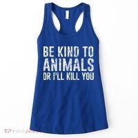 Be Kind To Animals Or I'll Kill You Funny Animal Lover Cute Gift Women's Tank Top thumb 0