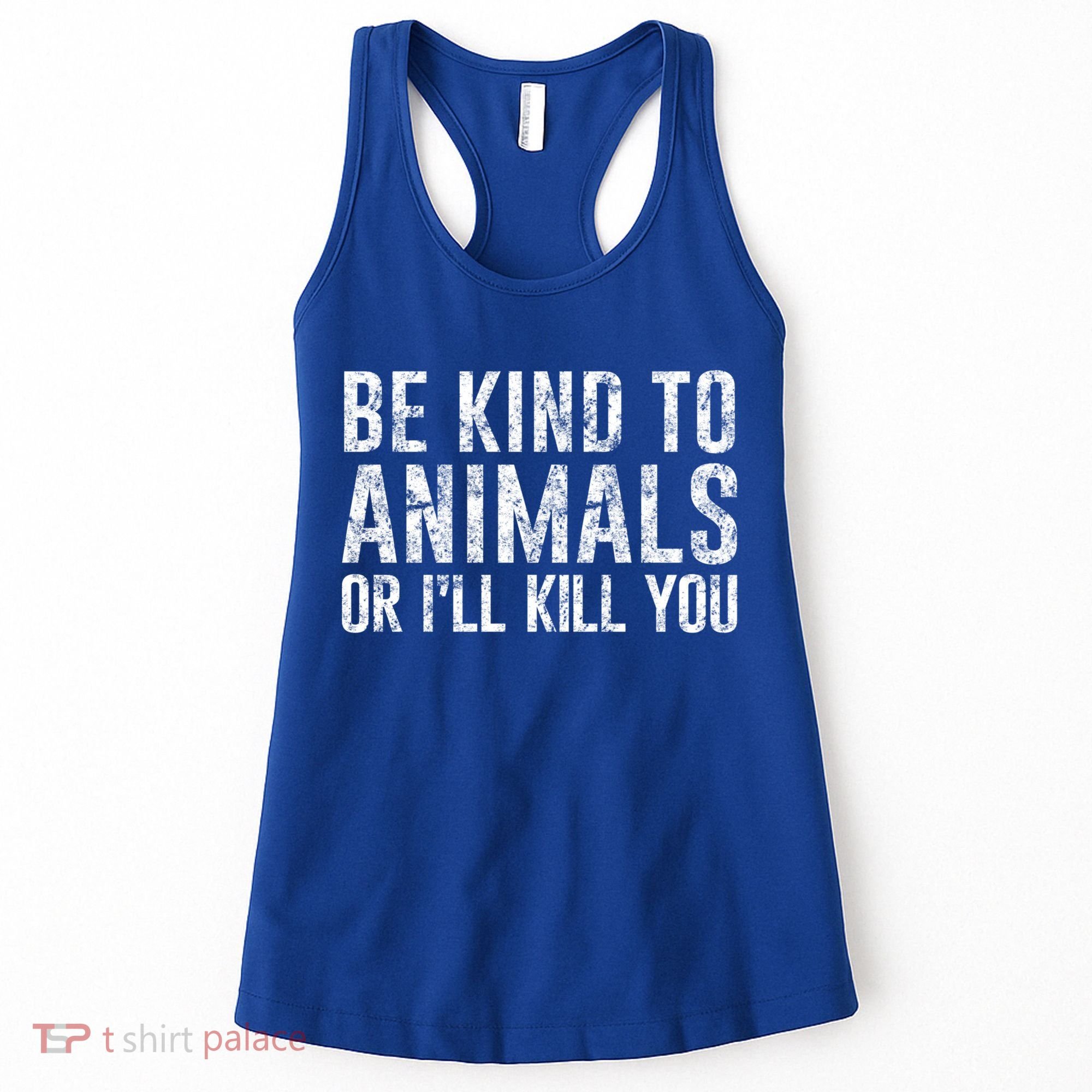 Be Kind To Animals Or I'll Kill You Funny Animal Lover Cute Gift Women's Tank Top